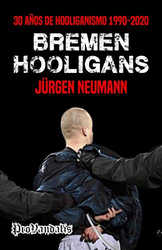 Bremen Hooligans: 30 años de hooliganismo 1990-2020 (ProVandalis)