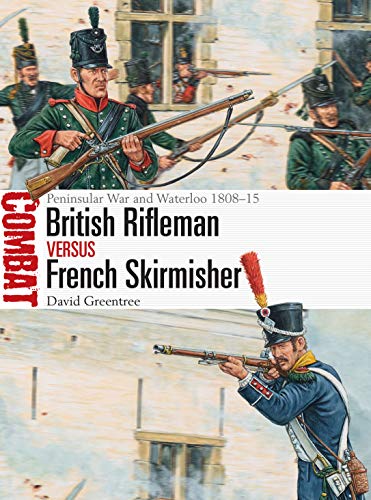 British Rifleman vs French Skirmisher: Peninsular War and Waterloo 1808–15 (Combat)