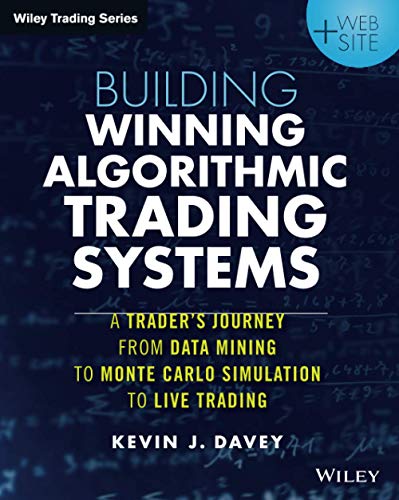 Building Winning Algorithmic Trading Systems + Website: A Trader's Journey From Data Mining to MonteCarlo Simulation to Live Trading: A Trader′s ... to Live Trading + Website (Wiley Trading)