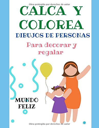 CALCA Y COLOREA. DIBUJOS DE PERSONAS: LÁMINAS PARA DECORAR Y REGALAR