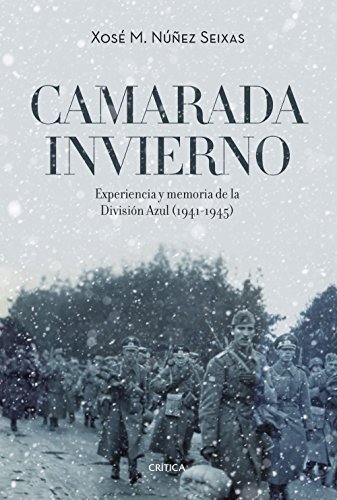 Camarada invierno: Experiencia y memoria de la División Azul (1941-1945)