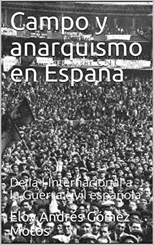 Campo y anarquismo en España: De la I Internacional a la Guerra civil española (La revolución española nº 1)