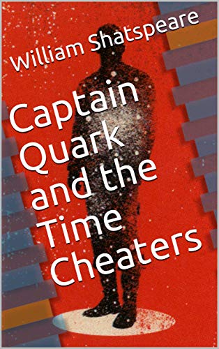 Captain Quark and the Time Cheaters: Donald Trump's Favorite Sci-Fi Novel — NOT!! (English Edition)