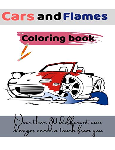 Cars and Flames coloring book: Over than 30 different designs need a touch from you