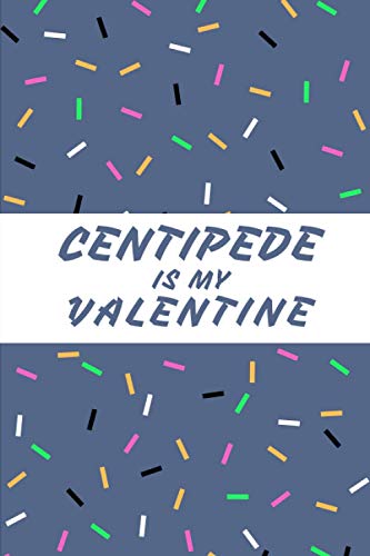CENTIPEDE Is My Valentine: Blank Lined Notebook, Composition Book, Diary gift for Women, Men, Teens, Children and students (Animal Lover Notebook)