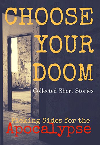 Choose Your Doom: Collected Short Stories (Picking Sides for the Apocalypse Book 1) (English Edition)