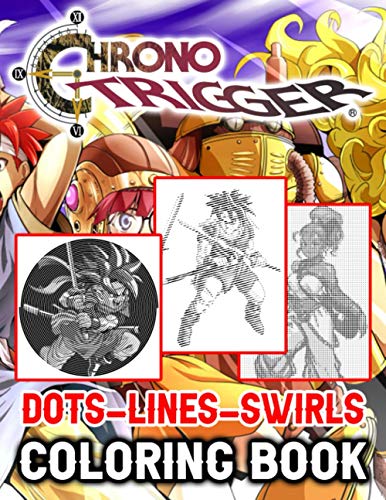 Chrono Trigger Dots Lines Swirls Coloring Book: Chrono Trigger Featuring Fun And Relaxing Activity Swirls-Dots-Diagonal Books For Adults, Tweens