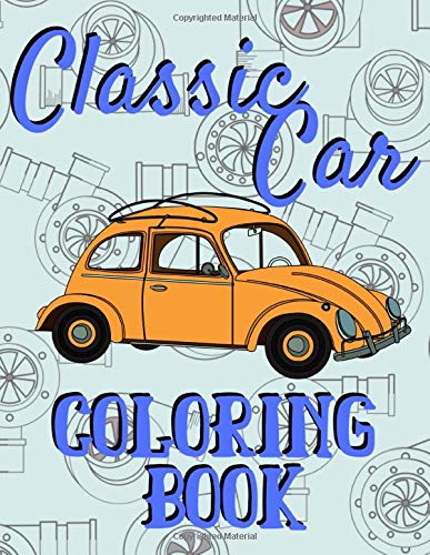 Classic Car Coloring Book: - Ideal For Kids & Adults - Perfect For Stress Relief, Relaxation and Fun