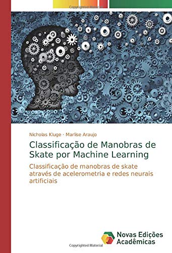 Classificação de Manobras de Skate por Machine Learning: Classificação de manobras de skate através de acelerometria e redes neurais artificiais