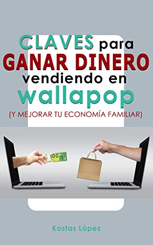 Claves para ganar dinero vendiendo en Wallapop: Y mejorar tu economía familiar