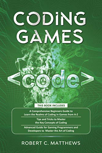Coding Games: 3 books in 1 -A Beginners Guide to Learn the Realms of Coding in Games +Tips and Tricks to Master the Concepts of Coding +Guide for Programmers and Developers to Master the art of coding