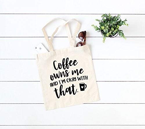 Coffee Owns Me and I'm Okay with That Funny Gift Tote Bag - Bolsa reutilizable para la compra