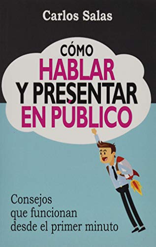 Cómo Hablar y Presentar en Público: Consejos que funcionan desde el primer minuto Cómo Hablar y Presentar en Público: Consejos que funcionan desde el primer minuto