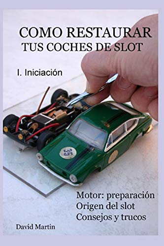 Como restaurar tus coches de slot. I. Iniciación. Como restaurar tus coches de slot. I. Iniciación.