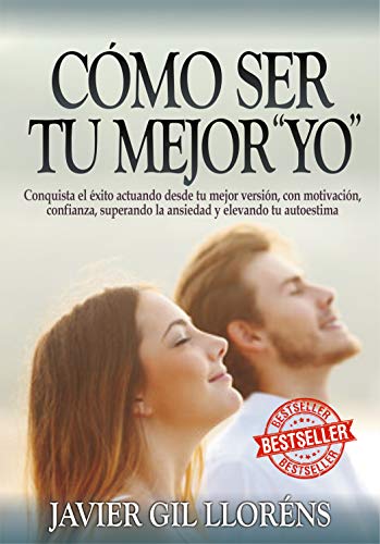 CÓMO SER TU MEJOR "YO" : Conquista el éxito actuando desde tu mejor versión, con motivación, confianza, superando la ansiedad y elevando tu autoestima. Nº 1 libros gr. DESARROLLO PERSON. Y AUTOAYUDA CÓMO SER TU MEJOR "YO" : Conquista el éxito actuando desde tu mejor versión, con motivación, confianza, superando la ansiedad y elevando tu autoestima. Nº 1 libros gr. DESARROLLO PERSON. Y AUTOAYUDA