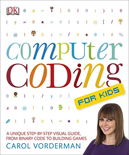 Computer Coding for Kids: A Unique Step-by-Step Visual Guide, from Binary Code to Building Games Computer Coding for Kids: A Unique Step-by-Step Visual Guide, from Binary Code to Building Games