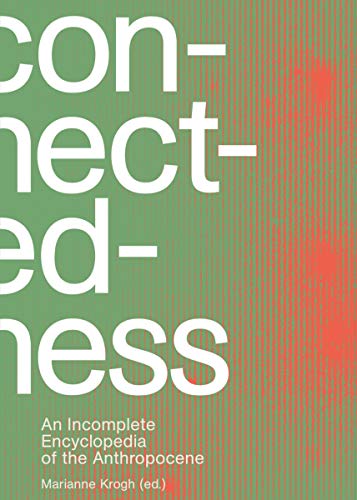 Connectedness: an incomplete encyclopedia of anthropocene: views, thoughts, considerations, insights, images, notes & remarks (STRANDBERG PUBL)