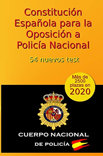 Constitución Española para la Oposición a Policía Nacional: 54 nuevos test: Volume 5 (Oposiciones Policía Nacional)