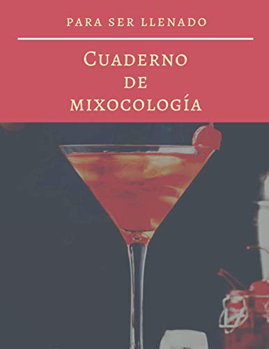 Cuaderno de mixocología: Crea tus propios cócteles, una idea original de regalo que hará que tu creatividad funcione