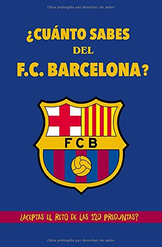 ¿Cuánto sabes del F.C. Barcelona?: ¿Aceptas el reto de las 120 preguntas? Regalo para seguidores del Barcelona, regalo para culés, fans del Barça. ... con preguntas. Regalo para barcelonistas