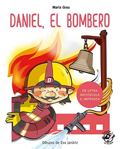 Daniel El Bombero (En Letra Mayúscula y de imprenta): En letra MAYÚSCULA y de imprenta: libros para niños de 4 y 5 años: 1 (Aprender a leer en letra MAYÚSCULA e imprenta)