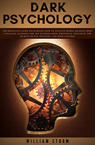 Dark Psychology: The definitive guide to learning how to analyze people, reading body language, learning the art persuasion, emotional influence , the ... hypnosis, and mind control (English Edition)