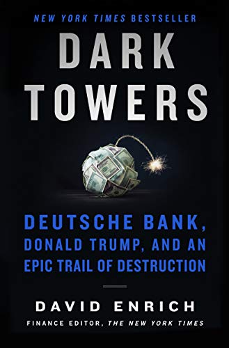 Dark Towers: Deutsche Bank, Donald Trump, and an Epic Trail of Destruction Dark Towers: Deutsche Bank, Donald Trump, and an Epic Trail of Destruction
