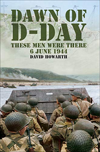 Dawn of D-Day: These Men Were There, 6 June 1944 (English Edition)