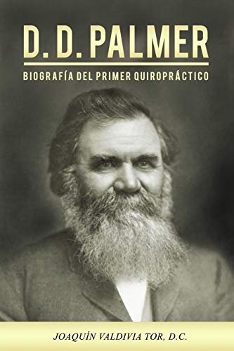 D.D. Palmer. Biografía del primer quiropráctico: Volume 1 (Colección Palmer)