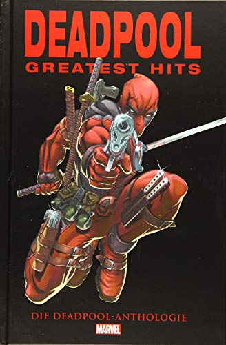 Deadpools Greatest Hits: Die Deadpool Anthologie