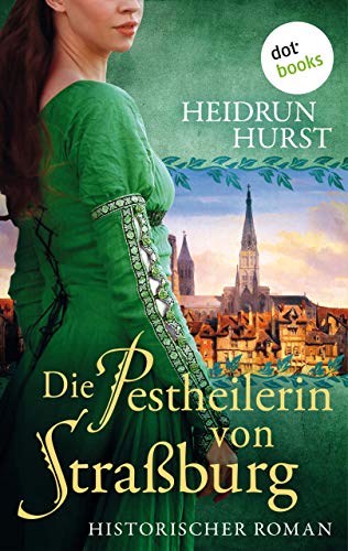 Die Pestheilerin von Straßburg: Die Straßburg-Saga Band 2: Historischer Roman (German Edition)