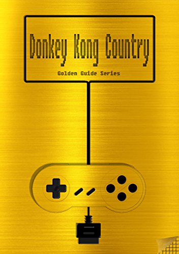 Donkey Kong Country Golden Guide for Super Nintendo and SNES Classic: including full walkthrough, all maps, videos, enemies, items, cheats, tips, strategy ... (Golden Guides Book 14) (English Edition)
