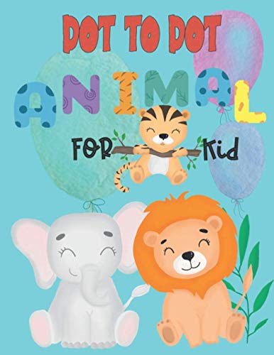 Dot to Dot animal for kid: Connect the Dots activity books for KID , Preschool to Kindergarten with cute animal ,Challenging and Funny Connect The ... ,4-8 include 102 page size 8.5 x11 inch.
