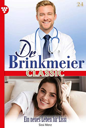 Dr. Brinkmeier Classic 24 – Arztroman: Ein neues Leben für Lissi (German Edition) Dr. Brinkmeier Classic 24 – Arztroman: Ein neues Leben für Lissi (German Edition)