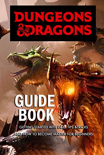 Dungeons & Dragons Guide Book: Getting Started with D&D, Tips &Tricks and How to Become Master for Beginners: Dungeons & Dragons Guide for Beginners (English Edition)
