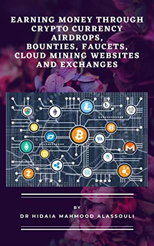 Earning Money through Crypto Currency Airdrops, Bounties, Faucets, Cloud Mining Websites and Exchanges (English Edition)