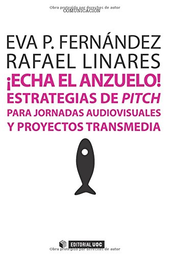 Echa el anzuelo!. Estrategias de Pith para jornadas audiovisuales y proyectos tr: 302 (Manuales) Echa el anzuelo!. Estrategias de Pith para jornadas audiovisuales y proyectos tr: 302 (Manuales)