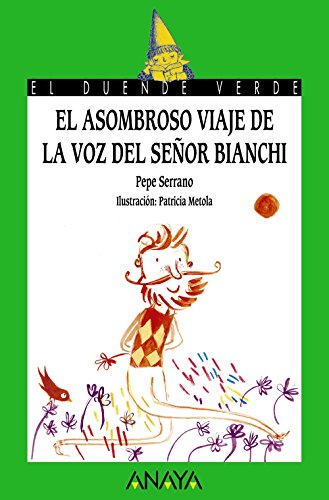 El asombroso viaje de la voz del señor Bianchi (LITERATURA INFANTIL (6-11 años) - El Duende Verde)