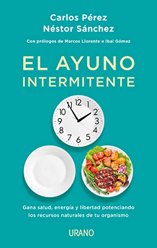 El ayuno intermitente: Gana salud, energía y libertad potenciando los recursos naturales de tu organismo (Nutrición y dietética)