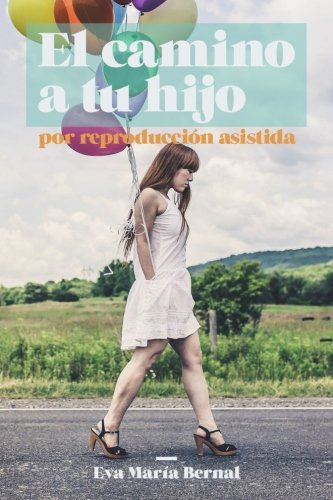 El camino a tu hijo: (por Reproducción Asistida) El camino a tu hijo: (por Reproducción Asistida)