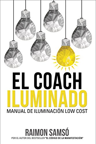 El Coach Iluminado: Manual de iluminación low cost (Desarrollo Personal y Autoayuda)