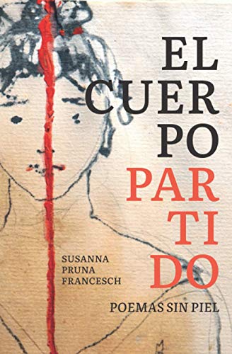 El cuerpo partido: Poemas Sin piel