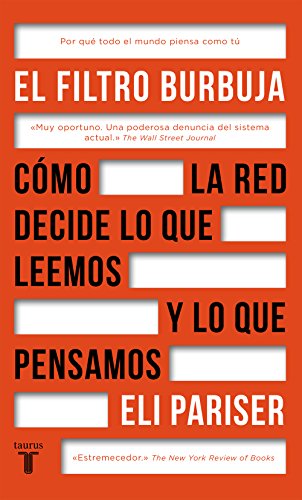 El filtro burbuja: Cómo la web decide lo que leemos y lo que pensamos El filtro burbuja: Cómo la web decide lo que leemos y lo que pensamos