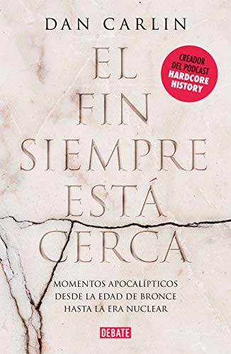 El fin siempre está cerca: Los momentos apocalípticos de la historia desde la Edad del Bronce hasta la era nuclear El fin siempre está cerca: Los momentos apocalípticos de la historia desde la Edad del Bronce hasta la era nuclear