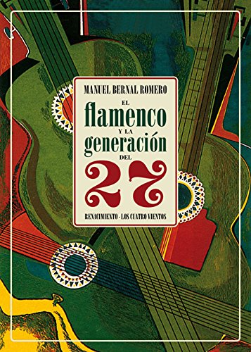 El flamenco y la generación del 27 (Los Cuatro Vientos) El flamenco y la generación del 27 (Los Cuatro Vientos)