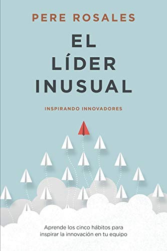 El Líder Inusual: Inspirando Innovadores El Líder Inusual: Inspirando Innovadores