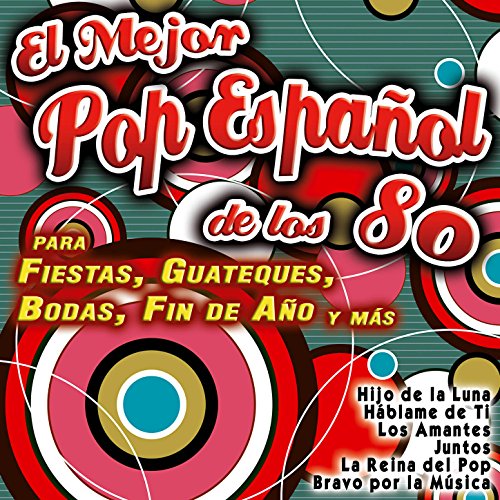 El Mejor Pop Español de los 80 para Fiestas, Guateques, Bodas, Fin de Año y Más