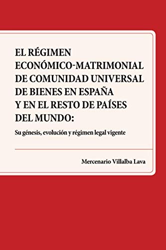 El Régimen Económico-Matrimonial de Comunidad Universal de Bienes en España y en el resto de Países del Mundo: Su génesis, evolución y régimen legal vigente