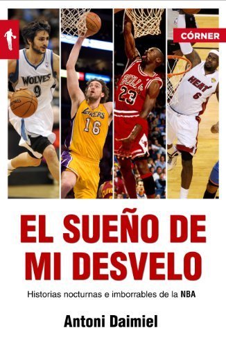 El Sueno de Mi Desvelo: Historias Nocturnas E Imborrables de la NBA (Corner (Roca Editorial)) by Antoni Daimiel(2014-01-31)