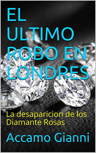 EL ULTIMO ROBO EN LONDRES: La desaparicion de los Diamante Rosas